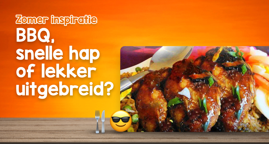 Zomer inspiratie, BBQ, snelle hap of lekker uitgebreid 